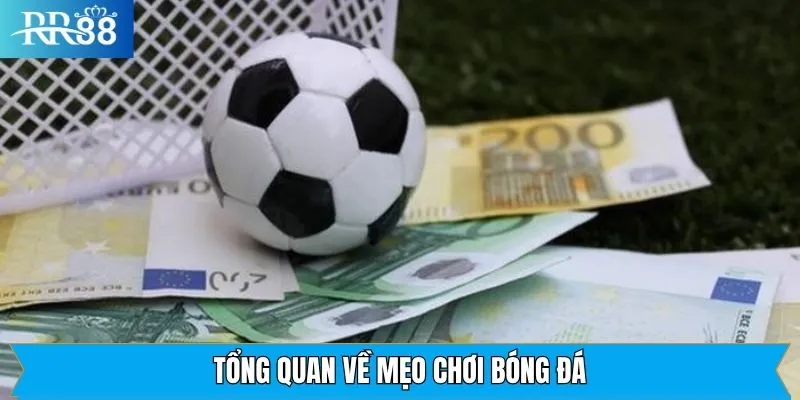 Tổng quan đôi nét cần thiết về mẹo cá cược bóng đá